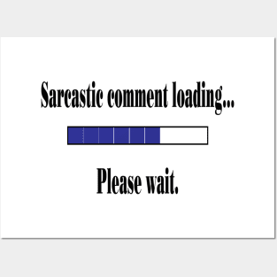 Sarcastic Comment Loading... Posters and Art